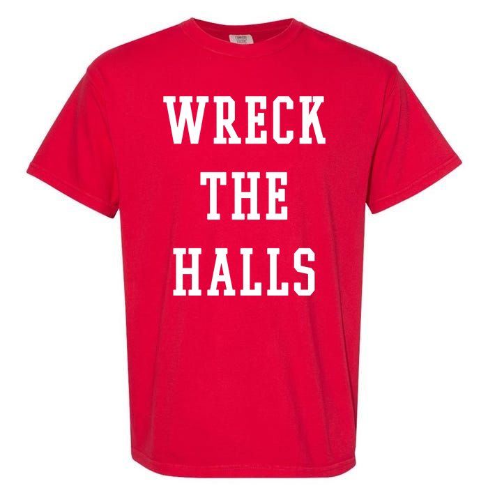 Wreck The Halls Christmas Holiday Garment-Dyed Heavyweight T-Shirt