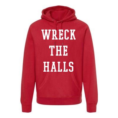 Wreck The Halls Christmas Holiday Premium Hoodie