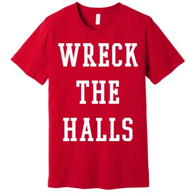 Wreck The Halls Christmas Holiday Premium T-Shirt
