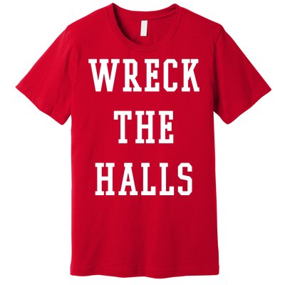 Wreck The Halls Christmas Holiday Premium T-Shirt