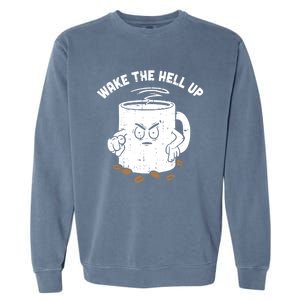 Wake The Hell Up Halloween Costume Coffee Lover Barista Gift Garment-Dyed Sweatshirt