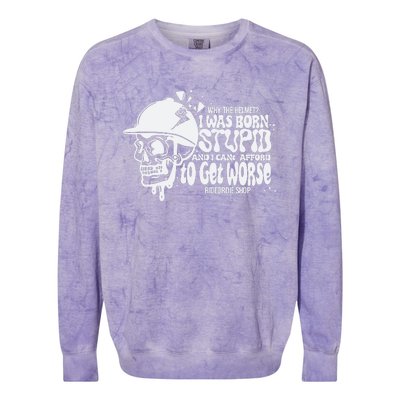 Why The Helmet I Was Born Stupid And I Cant Afford To Get Worse Colorblast Crewneck Sweatshirt