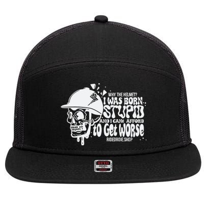 Why The Helmet I Was Born Stupid And I Cant Afford To Get Worse 7 Panel Mesh Trucker Snapback Hat