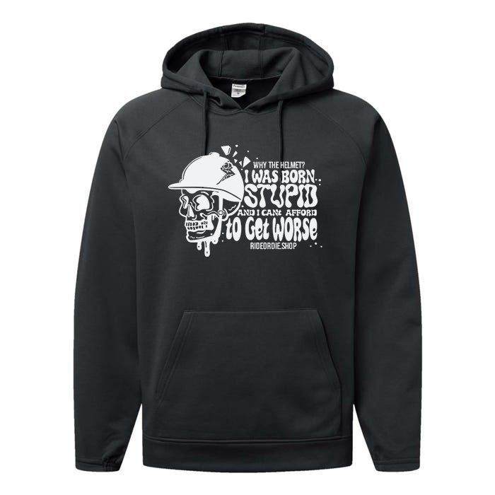 Why The Helmet I Was Born Stupid And I Cant Afford To Get Worse Performance Fleece Hoodie