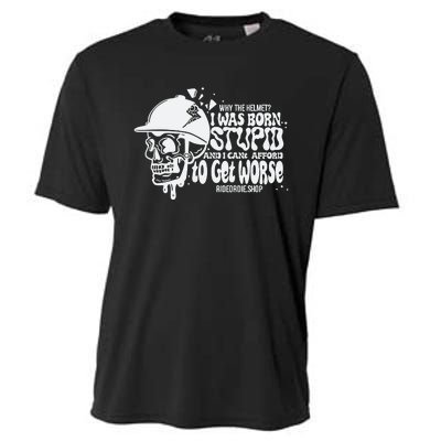 Why The Helmet I Was Born Stupid And I Cant Afford To Get Worse Cooling Performance Crew T-Shirt