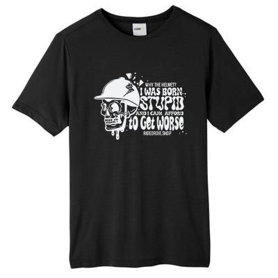 Why The Helmet I Was Born Stupid And I Cant Afford To Get Worse Tall Fusion ChromaSoft Performance T-Shirt