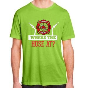 Where The Hose At Funny Firefighter Gift Adult ChromaSoft Performance T-Shirt