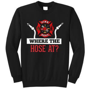 Where The Hose At Funny Firefighter Gift Sweatshirt