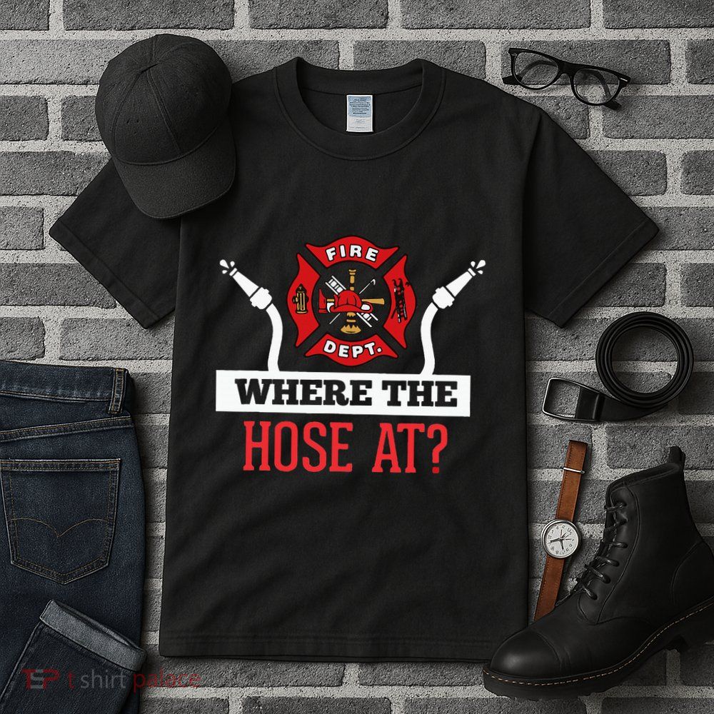 Where The Hose At Funny Firefighter Gift Tall T-Shirt