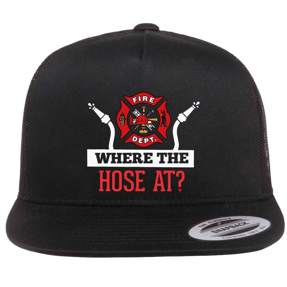 Where The Hose At Funny Firefighter Gift Flat Bill Trucker Hat