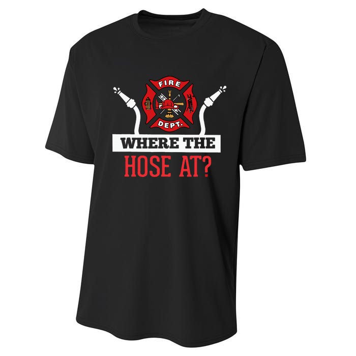 Where The Hose At Funny Firefighter Gift Performance Sprint T-Shirt