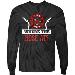 Where The Hose At Funny Firefighter Gift Tie-Dye Long Sleeve Shirt