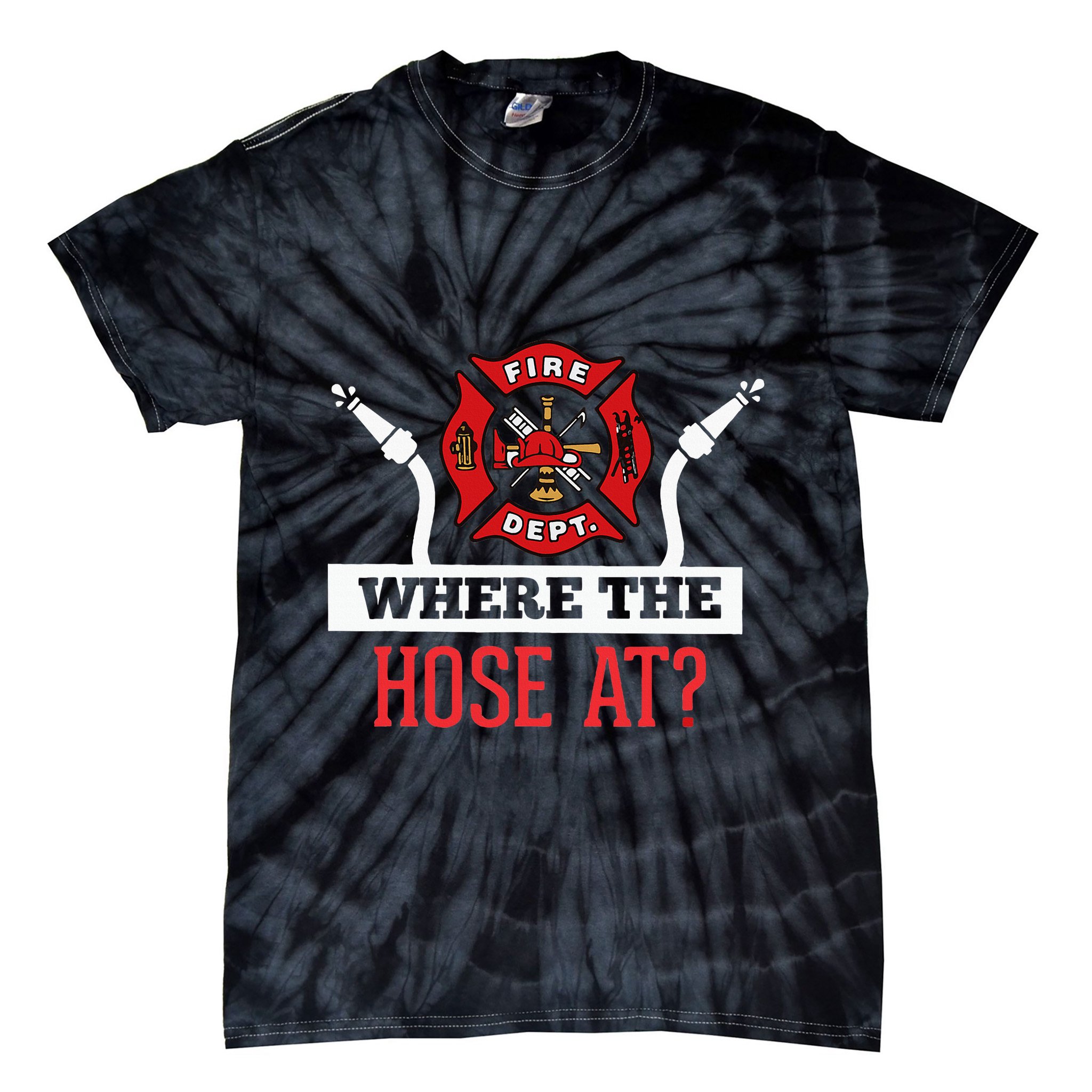 Where The Hose At Funny Firefighter Gift Tie-Dye T-Shirt