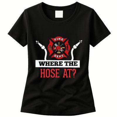 Where The Hose At Funny Firefighter Gift Womens T-Shirt
