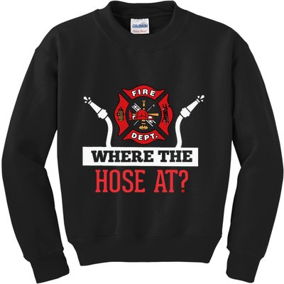 Where The Hose At Funny Firefighter Gift Kids Sweatshirt