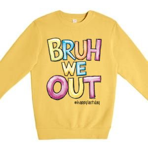 Watercolor Teachers Happy Last Day Of School Bruh We Out Cool Gift Premium Crewneck Sweatshirt