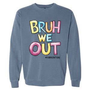 Watercolor Teachers Happy Last Day Of School Bruh We Out Cool Gift Garment-Dyed Sweatshirt