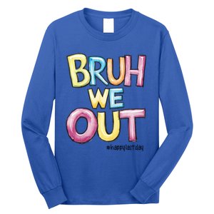 Watercolor Teachers Happy Last Day Of School Bruh We Out Cool Gift Long Sleeve Shirt