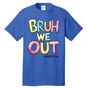 Watercolor Teachers Happy Last Day Of School Bruh We Out Cool Gift Tall T-Shirt