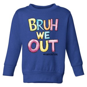 Watercolor Teachers Happy Last Day Of School Bruh We Out Cool Gift Toddler Sweatshirt