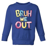 Watercolor Teachers Happy Last Day Of School Bruh We Out Cool Gift Toddler Sweatshirt