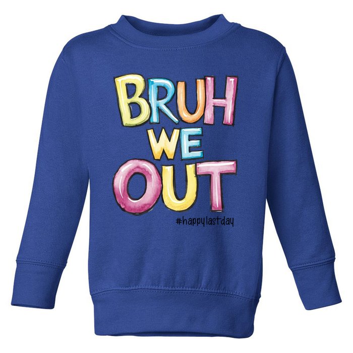 Watercolor Teachers Happy Last Day Of School Bruh We Out Cool Gift Toddler Sweatshirt