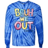 Watercolor Teachers Happy Last Day Of School Bruh We Out Cool Gift Tie-Dye Long Sleeve Shirt