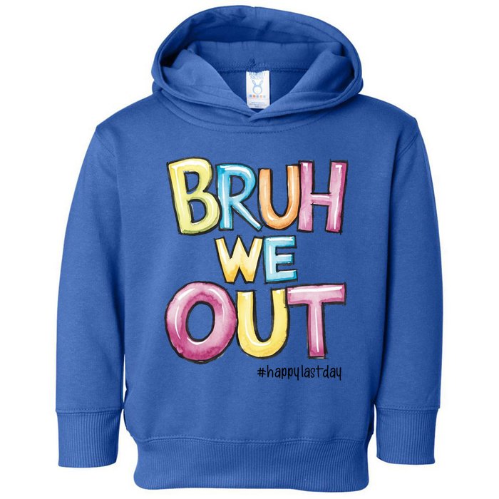 Watercolor Teachers Happy Last Day Of School Bruh We Out Cool Gift Toddler Hoodie