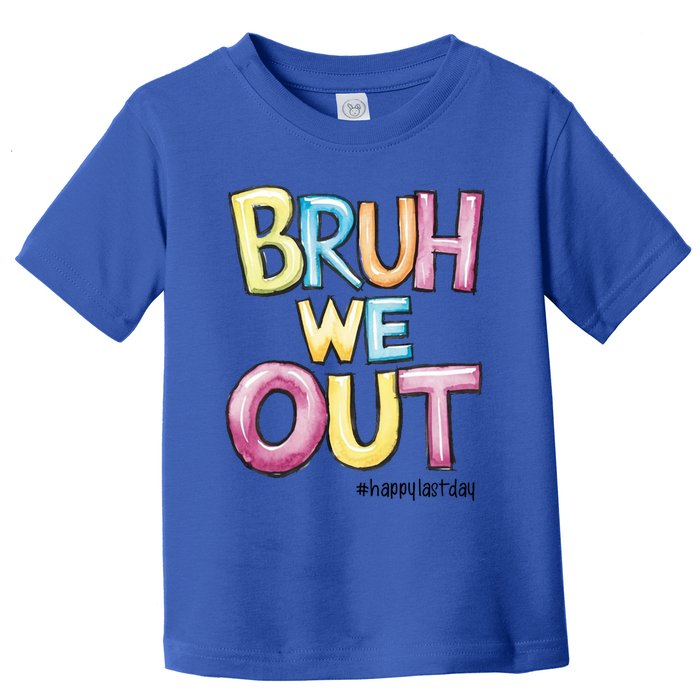 Watercolor Teachers Happy Last Day Of School Bruh We Out Cool Gift Toddler T-Shirt