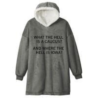 What The Hell Is A Caucus And Where The Hell Is Iowa Hooded Wearable Blanket