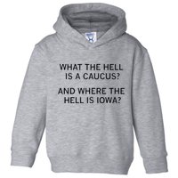 What The Hell Is A Caucus And Where The Hell Is Iowa Toddler Hoodie