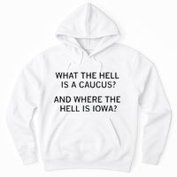 What The Hell Is A Caucus And Where The Hell Is Iowa Hoodie