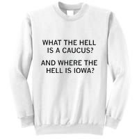 What The Hell Is A Caucus And Where The Hell Is Iowa Sweatshirt