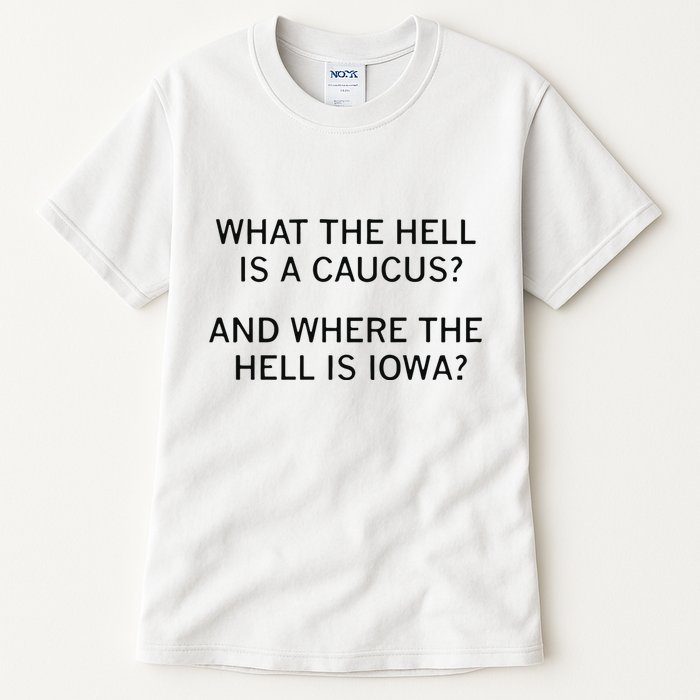 What The Hell Is A Caucus And Where The Hell Is Iowa Tall T-Shirt