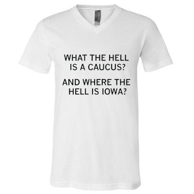 What The Hell Is A Caucus And Where The Hell Is Iowa V-Neck T-Shirt