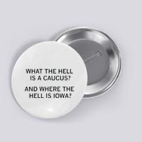 What The Hell Is A Caucus And Where The Hell Is Iowa Button