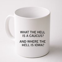 What The Hell Is A Caucus And Where The Hell Is Iowa Mug
