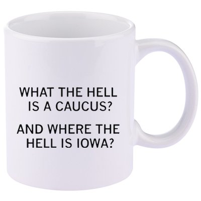 What The Hell Is A Caucus And Where The Hell Is Iowa 11oz C Handle Ceramic Mug