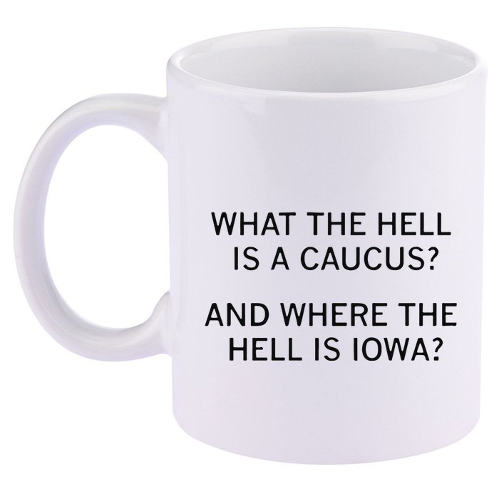 What The Hell Is A Caucus And Where The Hell Is Iowa 11oz C Handle Ceramic Mug