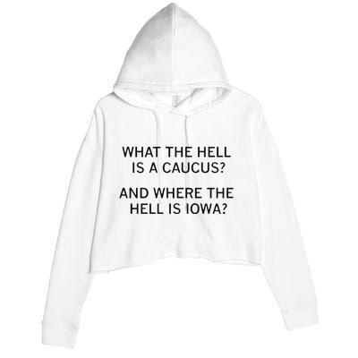 What The Hell Is A Caucus And Where The Hell Is Iowa Crop Fleece Hoodie