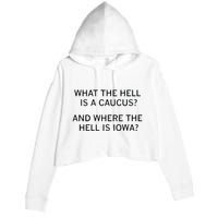 What The Hell Is A Caucus And Where The Hell Is Iowa Crop Fleece Hoodie