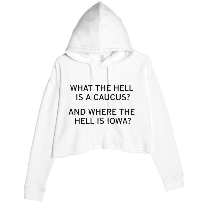 What The Hell Is A Caucus And Where The Hell Is Iowa Crop Fleece Hoodie
