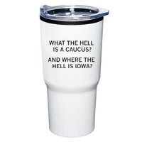 What The Hell Is A Caucus And Where The Hell Is Iowa Tumbler