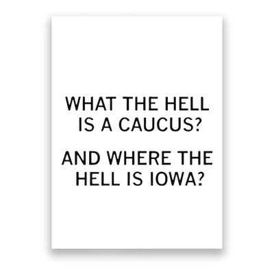 What The Hell Is A Caucus And Where The Hell Is Iowa Poster
