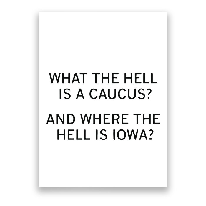 What The Hell Is A Caucus And Where The Hell Is Iowa Poster