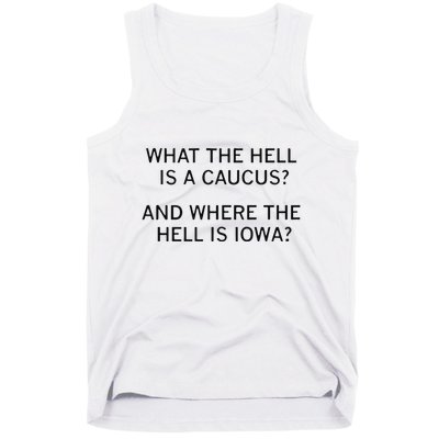 What The Hell Is A Caucus And Where The Hell Is Iowa Tank Top