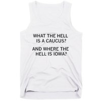 What The Hell Is A Caucus And Where The Hell Is Iowa Tank Top