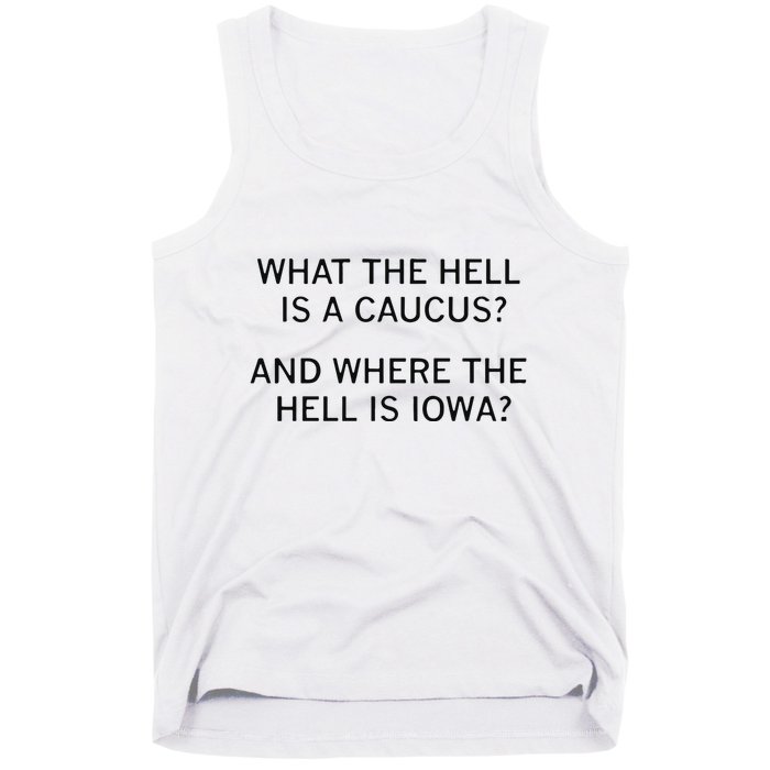 What The Hell Is A Caucus And Where The Hell Is Iowa Tank Top