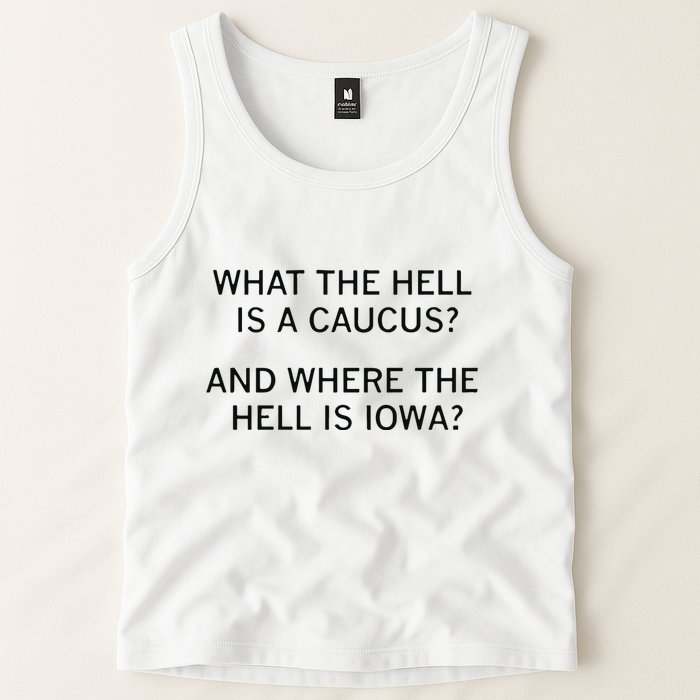 What The Hell Is A Caucus And Where The Hell Is Iowa Tank Top