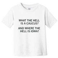 What The Hell Is A Caucus And Where The Hell Is Iowa Toddler T-Shirt